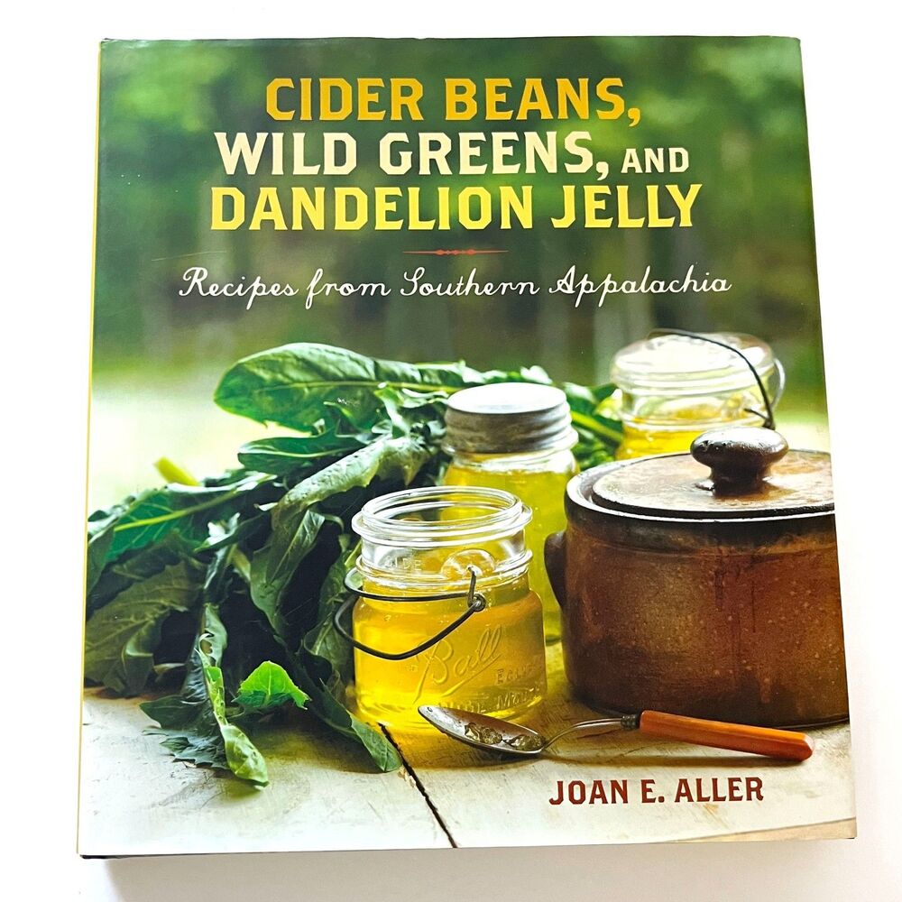 CIDER, BEANS, WILD GREENS, DANDELION JELLY Southern Appalachia JOAN E. ALLER